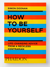 Load image into Gallery viewer, How to Be Yourself: Life-Changing Advice from a Reckless Contrarian Simon Doonan

